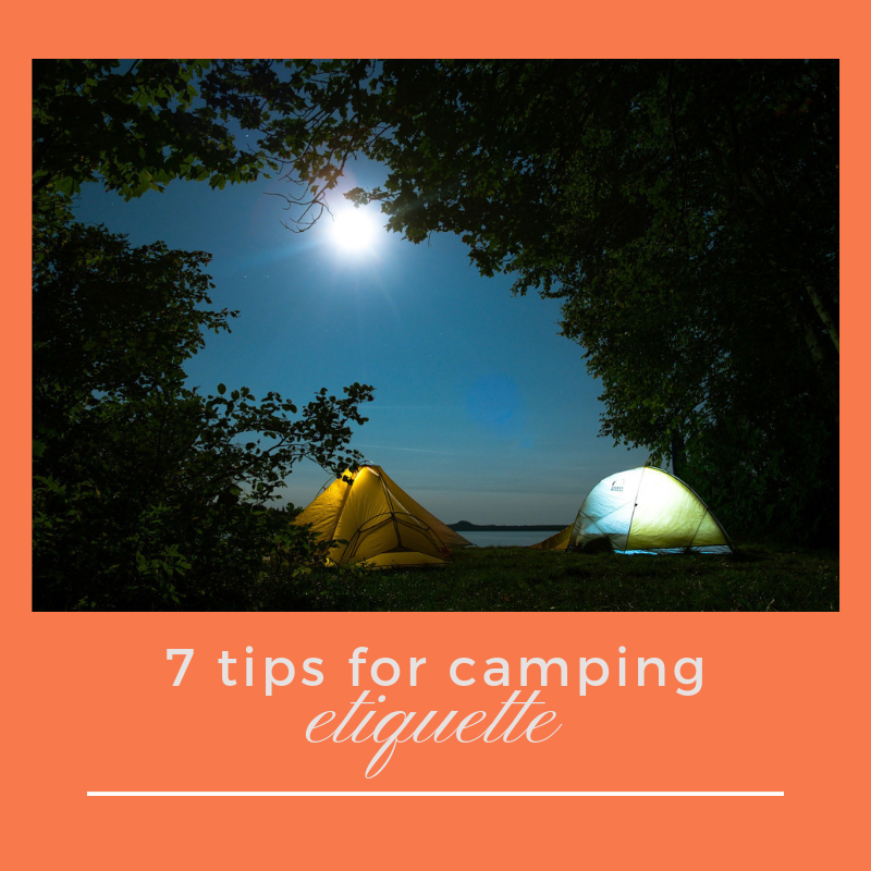 7 Tips For Camping Etiquette